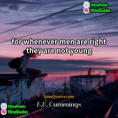 EE Cummings Quotes | for whenever men are right they are